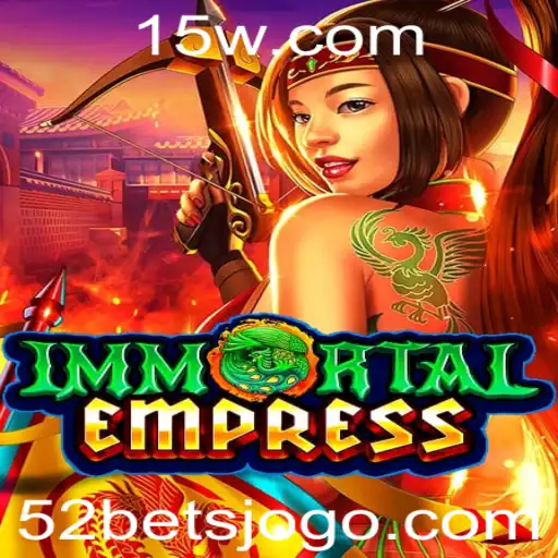 ImmortalEmpress: Mergulhe na Aventura com 52 Bet