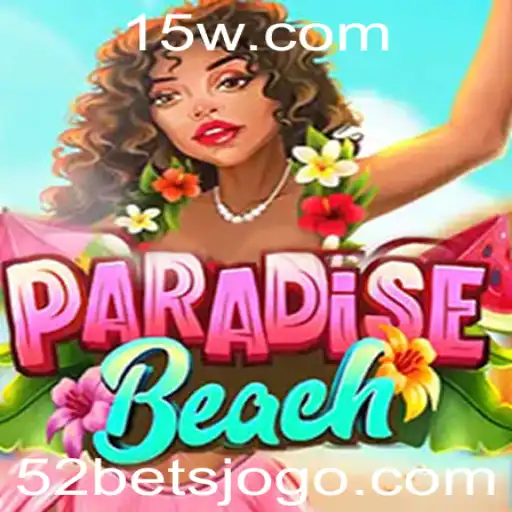 Descubra o Mundo Cativante de ParadiseBeach e o Fascínio do 52 Bet